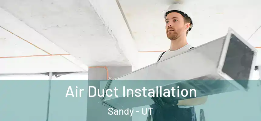  Air Duct Installation Sandy - UT