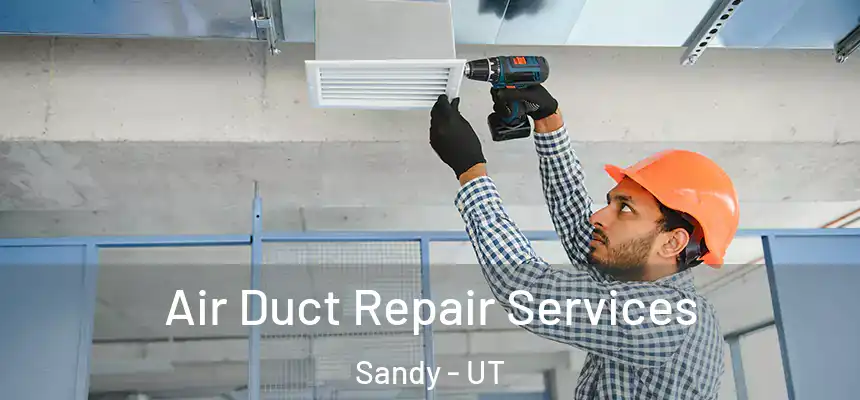  Air Duct Repair Services Sandy - UT