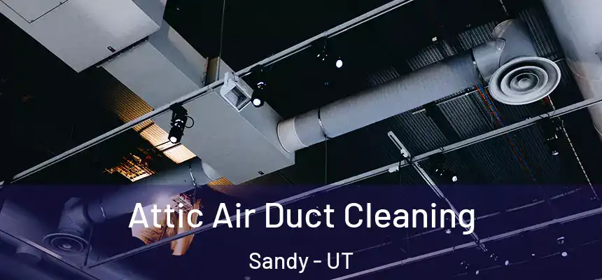  Attic Air Duct Cleaning Sandy - UT