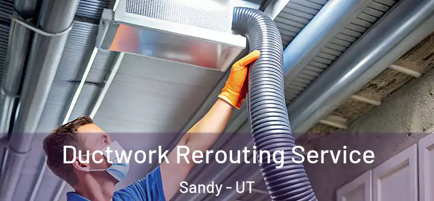  Ductwork Rerouting Service Sandy - UT