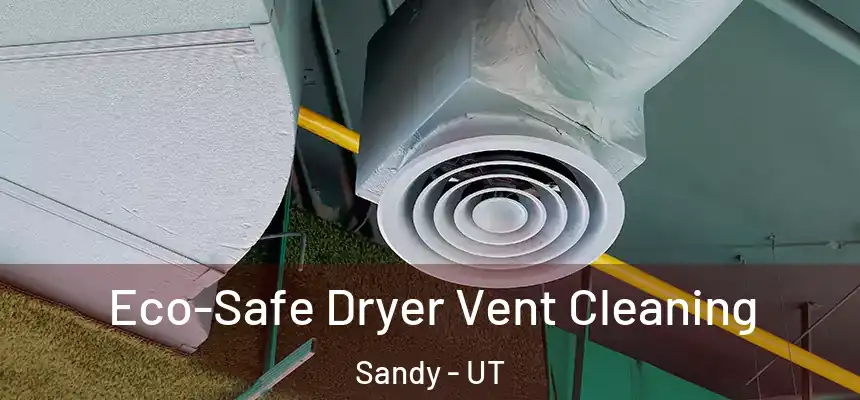  Eco-Safe Dryer Vent Cleaning Sandy - UT
