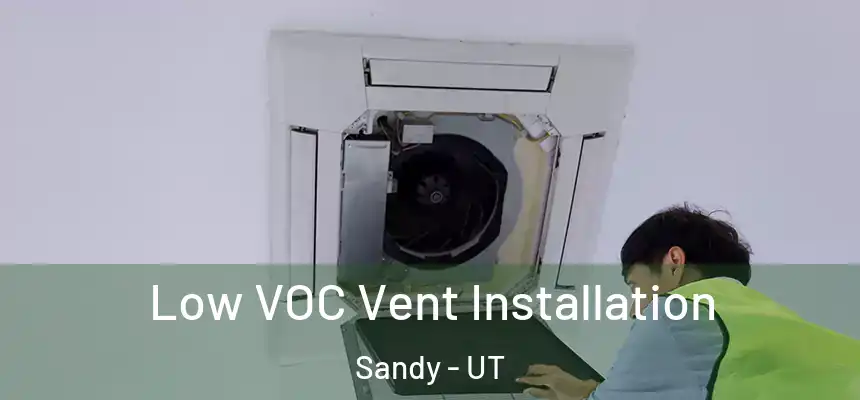  Low VOC Vent Installation Sandy - UT