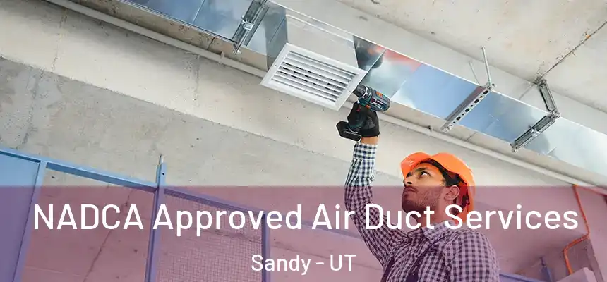  NADCA Approved Air Duct Services Sandy - UT