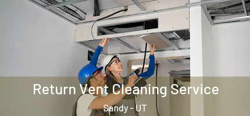  Return Vent Cleaning Service Sandy - UT