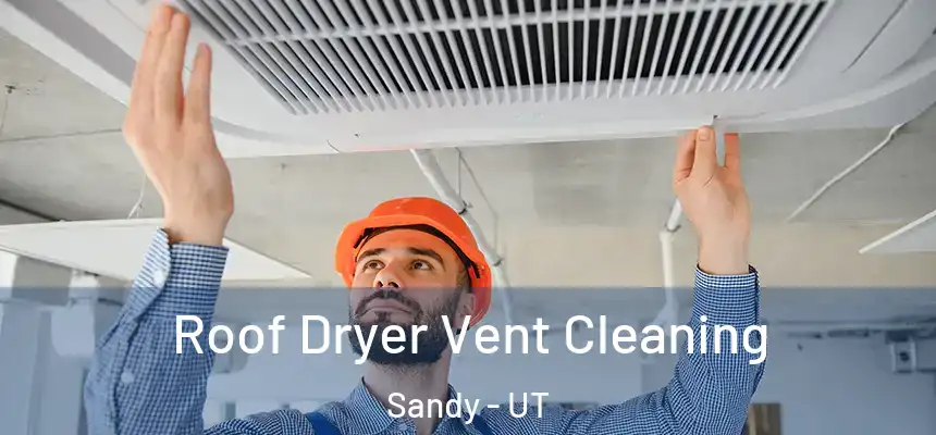  Roof Dryer Vent Cleaning Sandy - UT