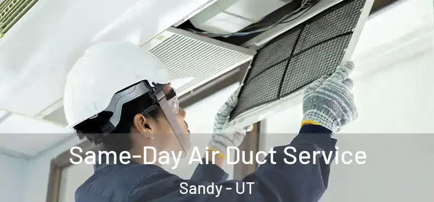  Same-Day Air Duct Service Sandy - UT