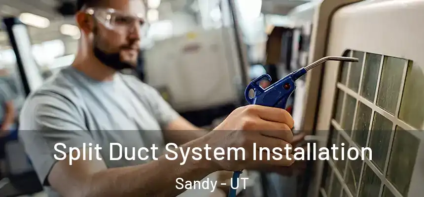  Split Duct System Installation Sandy - UT