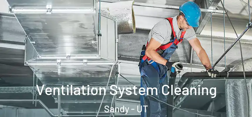  Ventilation System Cleaning Sandy - UT