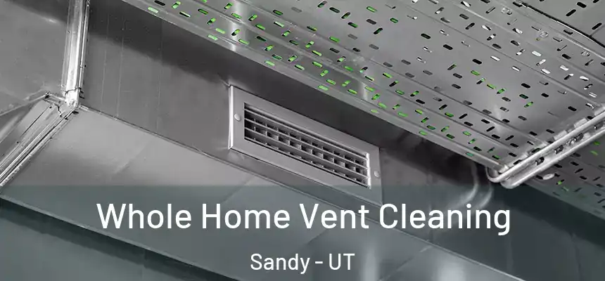  Whole Home Vent Cleaning Sandy - UT
